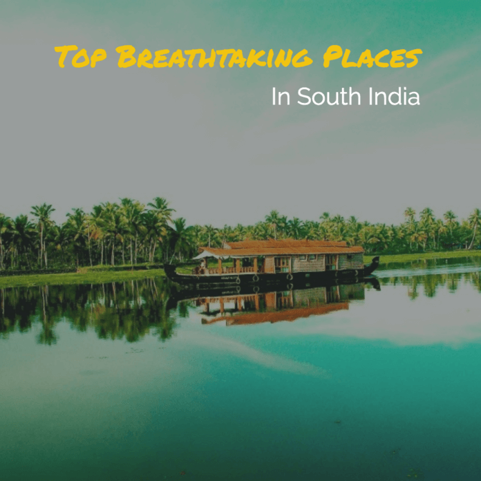 Top 7 Breathtaking Places to Visit in South India