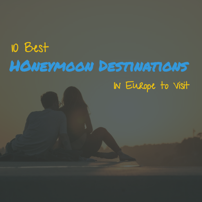 10 Best Honeymoon Destinations in Europe to Visit